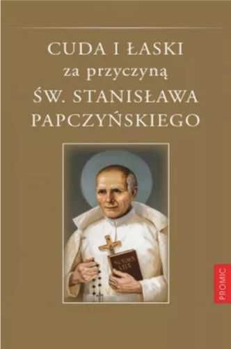 Cuda i łaski za przyczyną św. Stanisława... - ks. Adam Stankiewicz MI