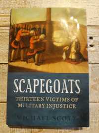 Scapegoats.Thirteen victims of military injustice.Michael Scott nowa