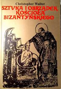 Sztuka i Obrządek Kościoła Bizantyjskiego, Christopher Walter,PWN 1992