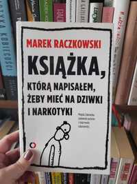 Marek Raczkowski Książka, którą napisałem, żeby mieć na dziwki i narko