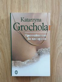 Upoważnienie do szczęścia - Katarzyna Grochola