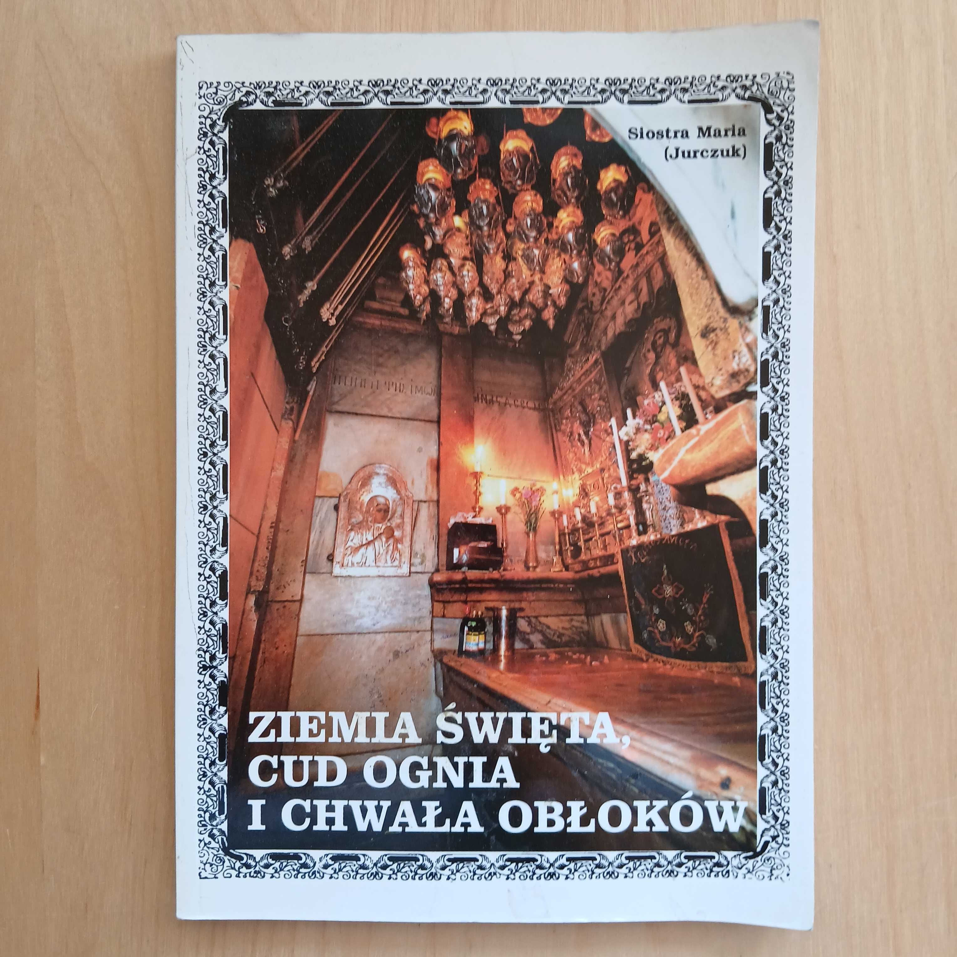 Maria Jurczuk - Ziemia Święta Cud Ognia i Chwała Obłoków