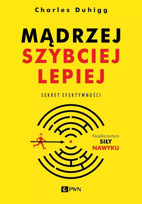 Mądrzej, Szybciej, Lepiej. Sekret Efektywności Charles Duhigg Nowa
