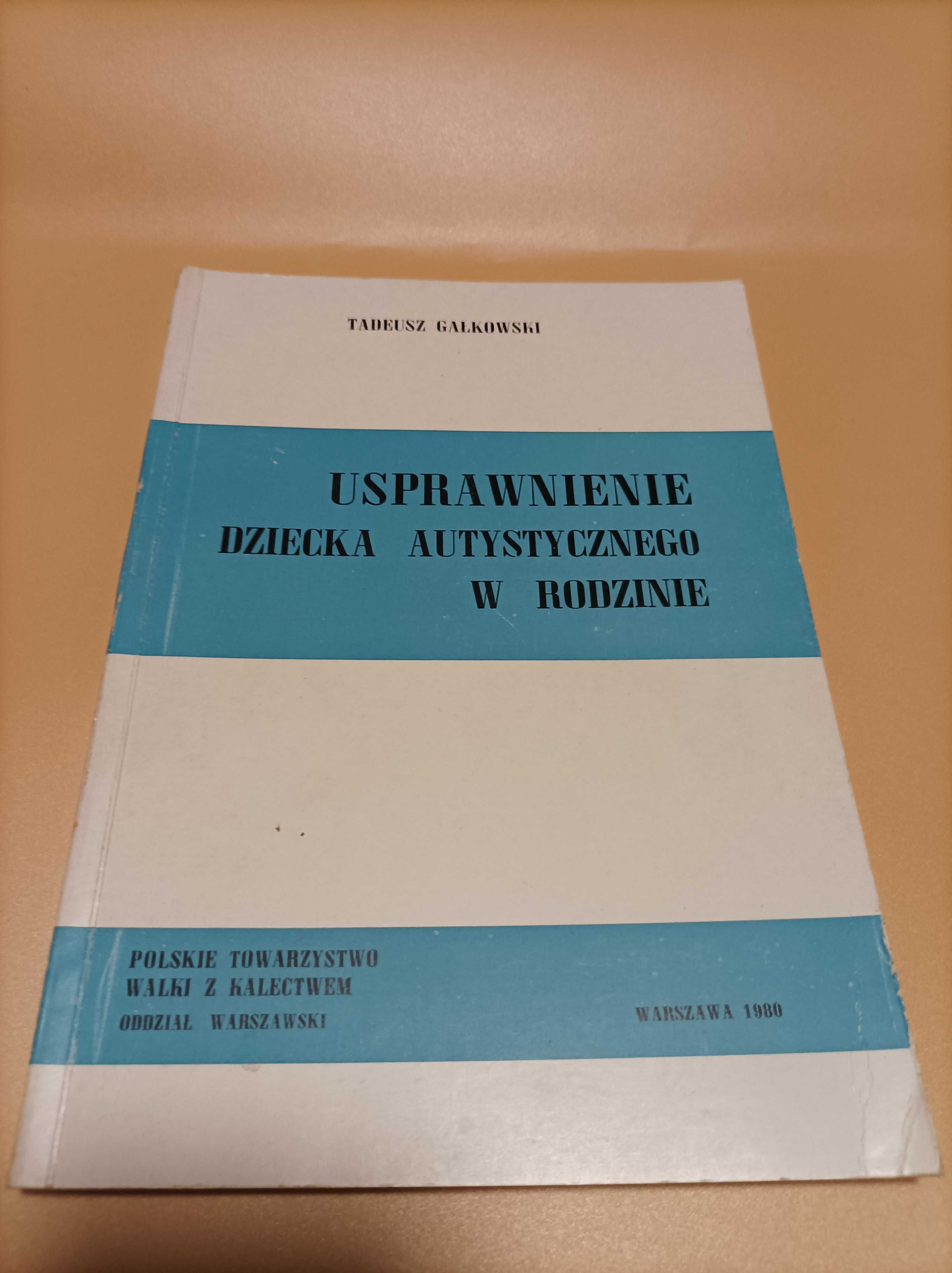 Usprawnienie dziecka autystycznego w rodzinie / Tadeusz Gałkowski