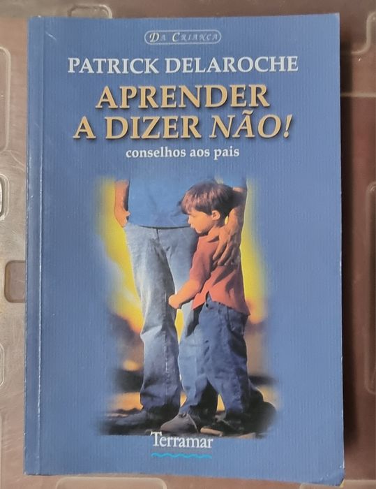 Aprender a Dizer Não!
Conselhos aos Pais
de Patrick Delaroche
