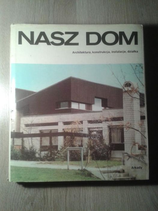 Nasz dom. Architektora, konstrukcja, instalacja, działka