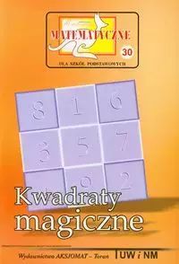 Miniatury Matematyczne 30. Kwadraty Magiczne Praca Zbiorowa