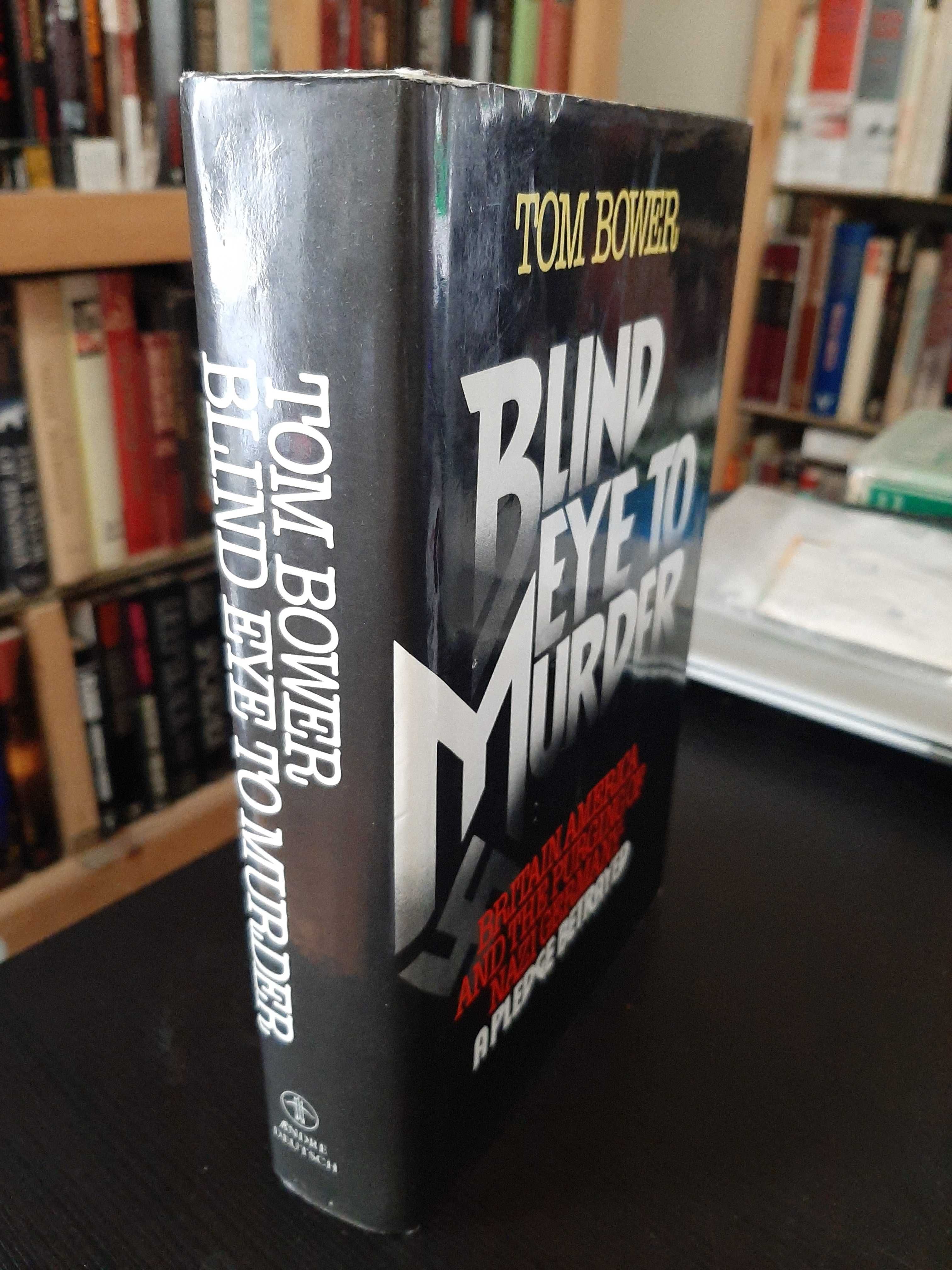 Tom Bower – Blind Eye to Murder: Purging of Nazi Germany