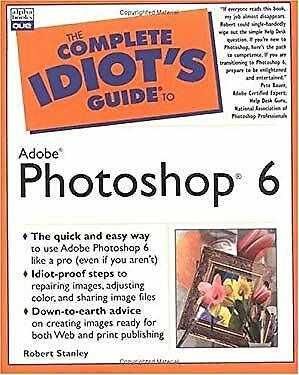 PHOTOSHOP 5 : The Complete Idiot's Guide to Photoshop 6 - STANLEY