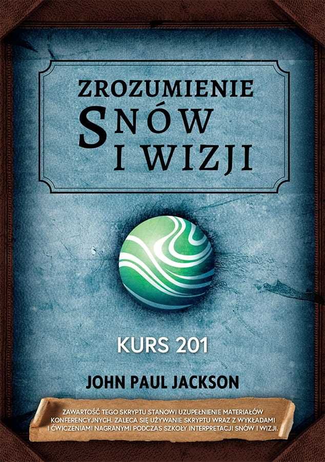 Zrozumienie snów i wizji. Skrypt szkoleniowy 201 - John Paul Jackson