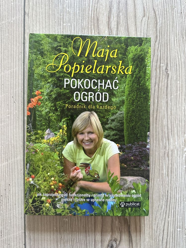 Książka Maja Popielarska  „Pokochać ogród” Poradnik dla kazdego