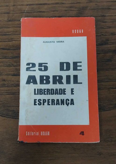 Primeiro Livro do 25 de Abril Liberdade e Esperança / Augusto Vieira