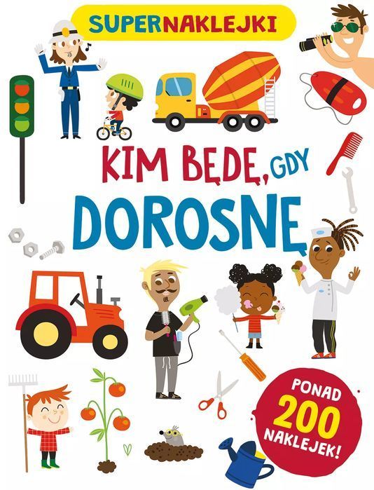Supernaklejki: Kim będę, gdy dorosnę. Olesiejuk Sp. z o.o.