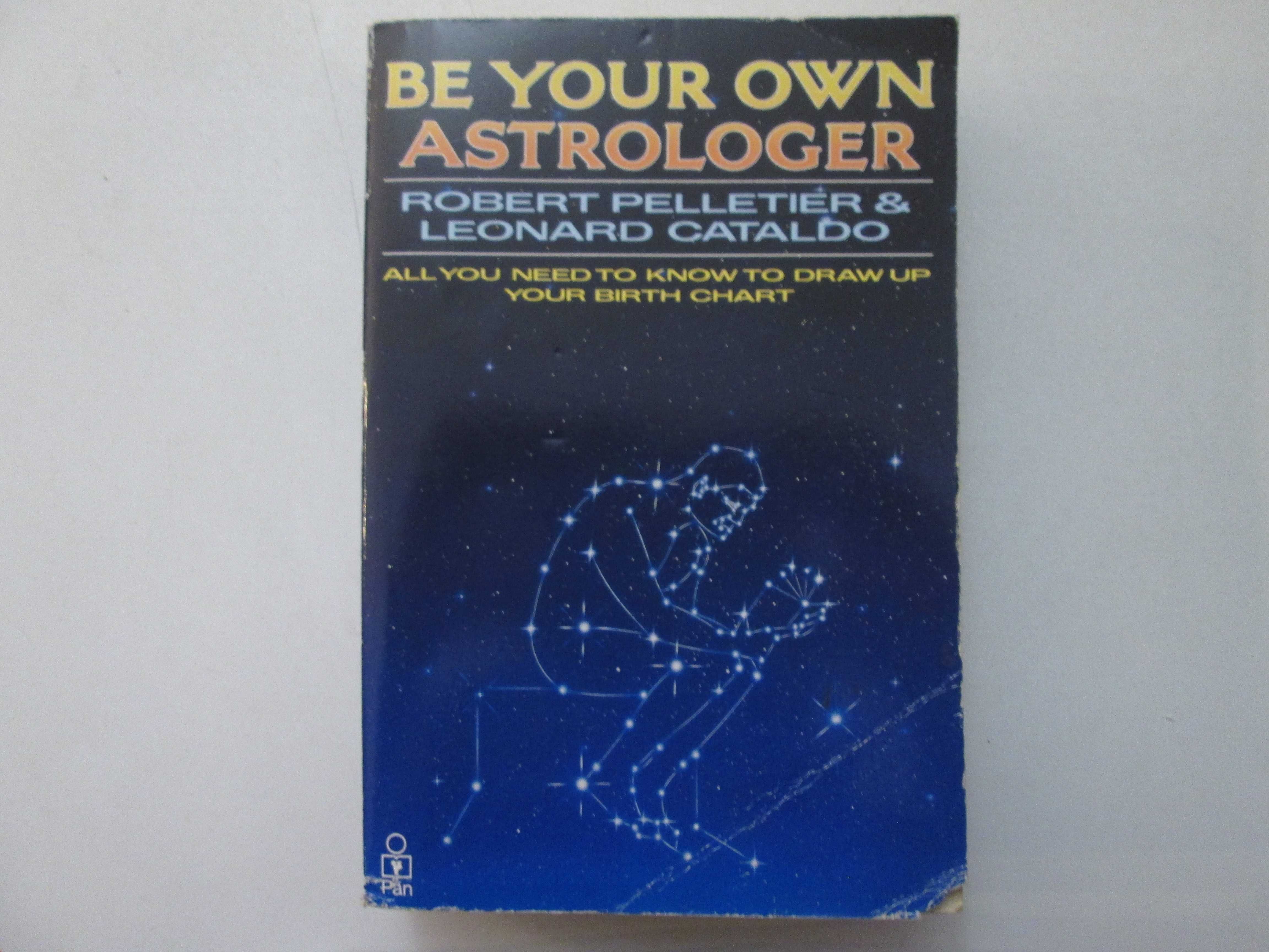 Be your own Astrologer- Robert Pelletier, Leonard Cataldo