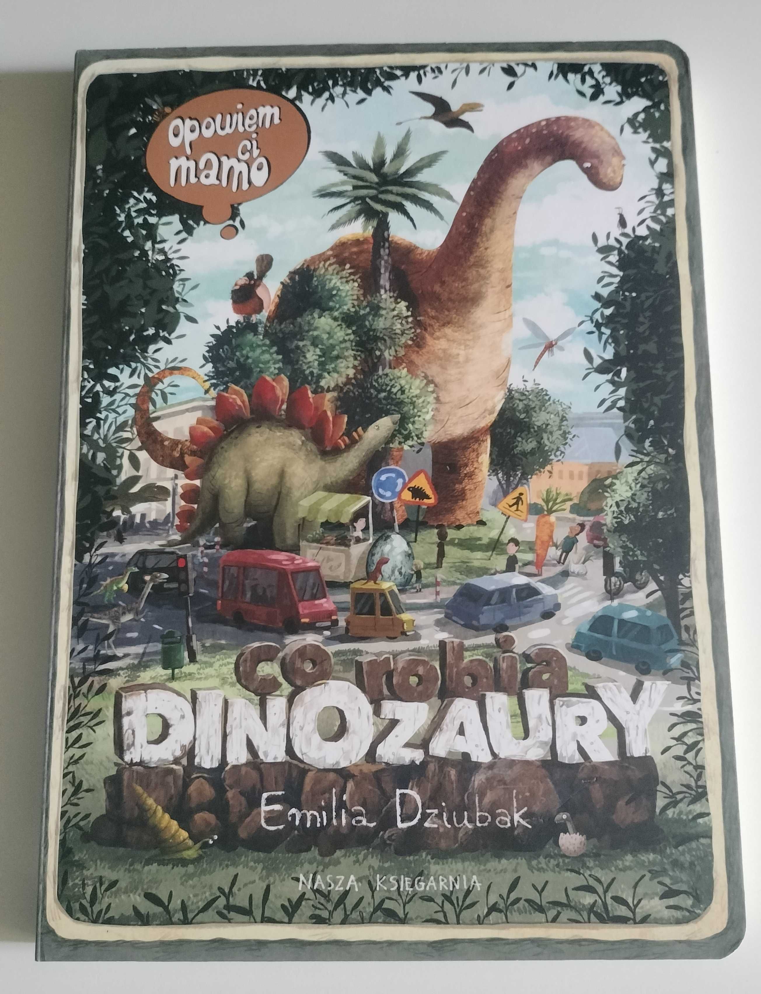 Opowiem Ci Mamo Co Robią Dinozaury - Emilia Dziubak książka dla dzieci