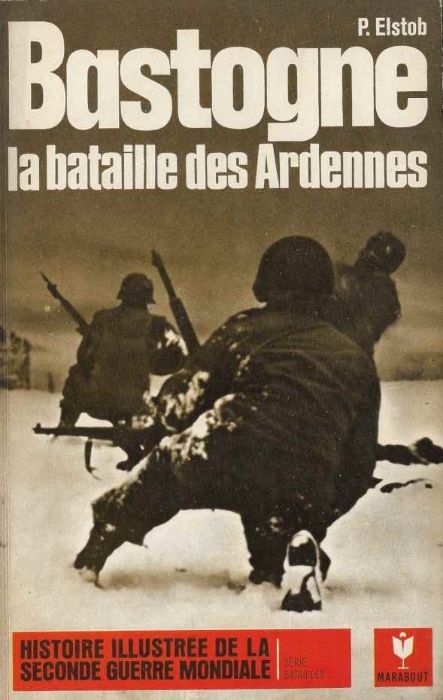 Bastogne – La bataille des Ardennes - P. Elstob