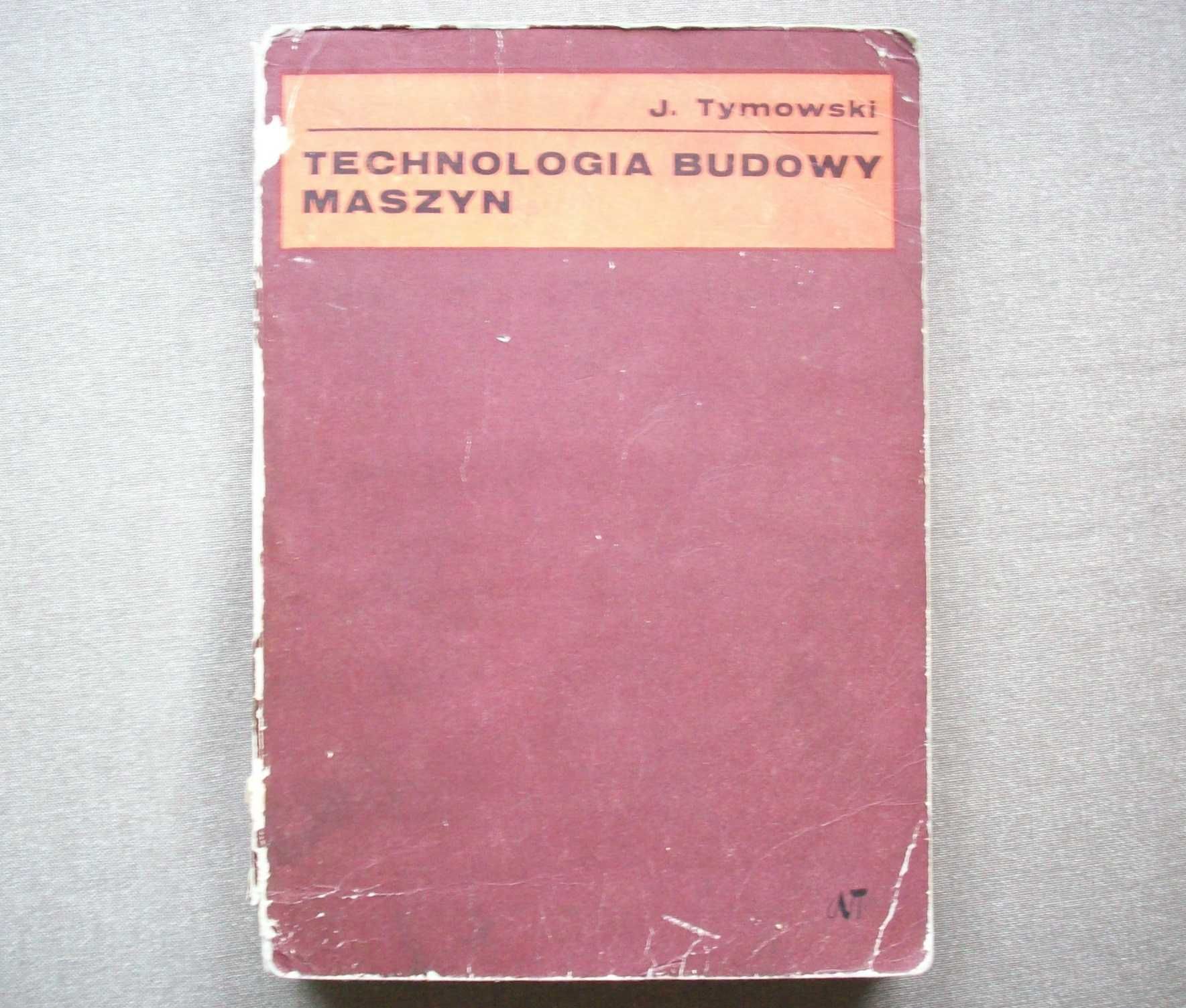 Technologia budowy maszyn, J.Tymowski, 1972.