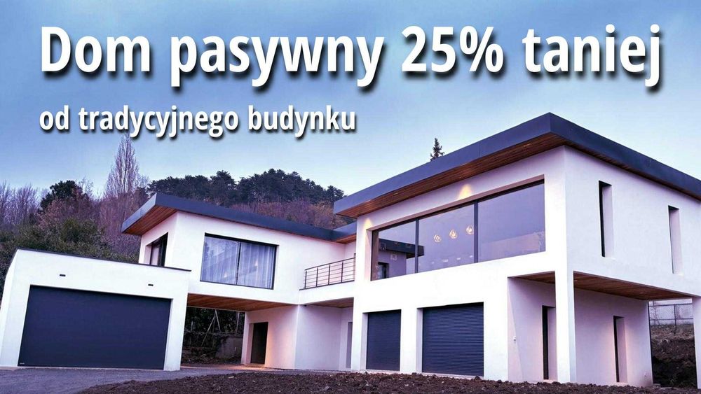 DOM PASYWNY 25% TANIEJ od tradycyjnego budownictwa
