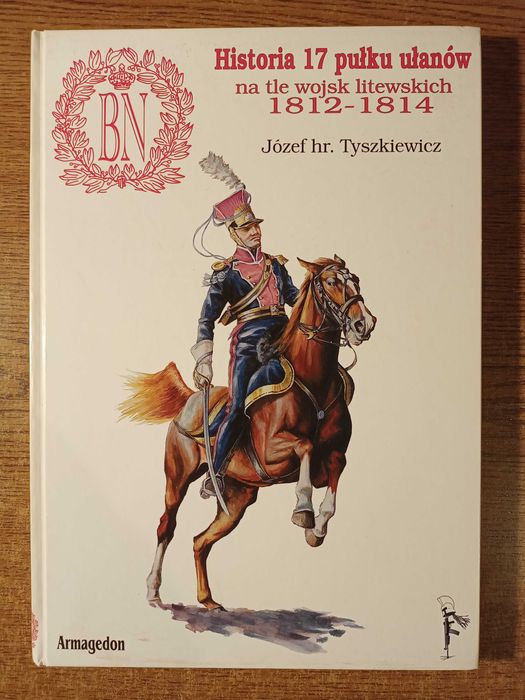 Historia 17 pułku ułanów na tle wojsk litewskich Józef hr.Tyszkiewicz