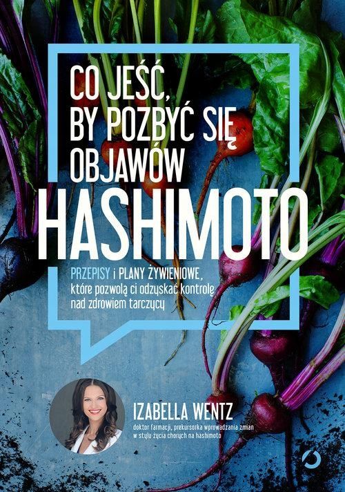 Co Jeść By Pozbyć Się Objawów Hashimoto - Izabella Wentz
