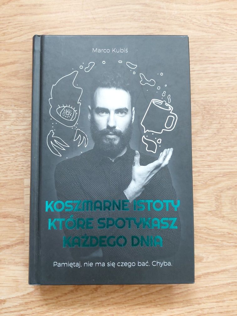 Koszmarne istoty które spotykasz każdego dnia - Marco Kubiś