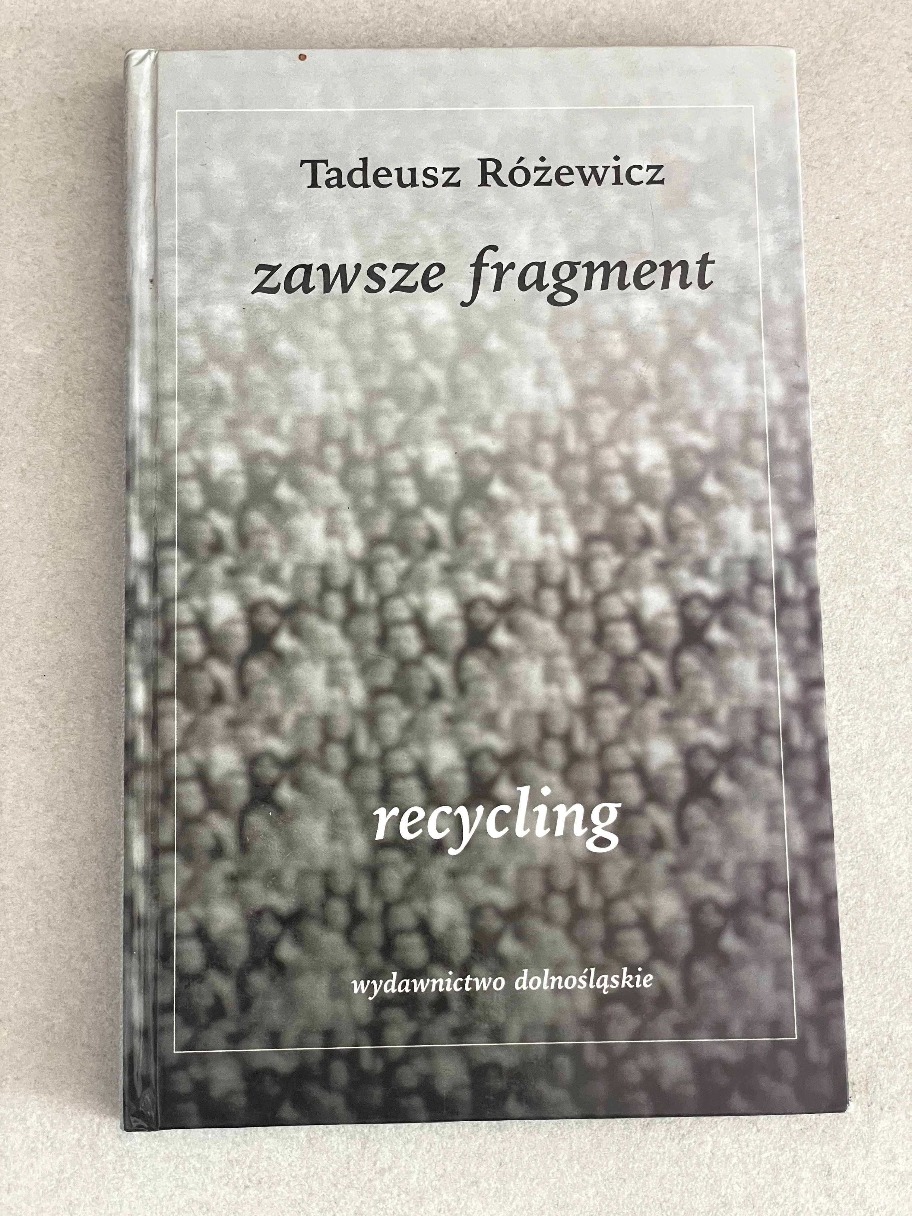 Tadeusz Różewicz. zawsze fragment: recykling