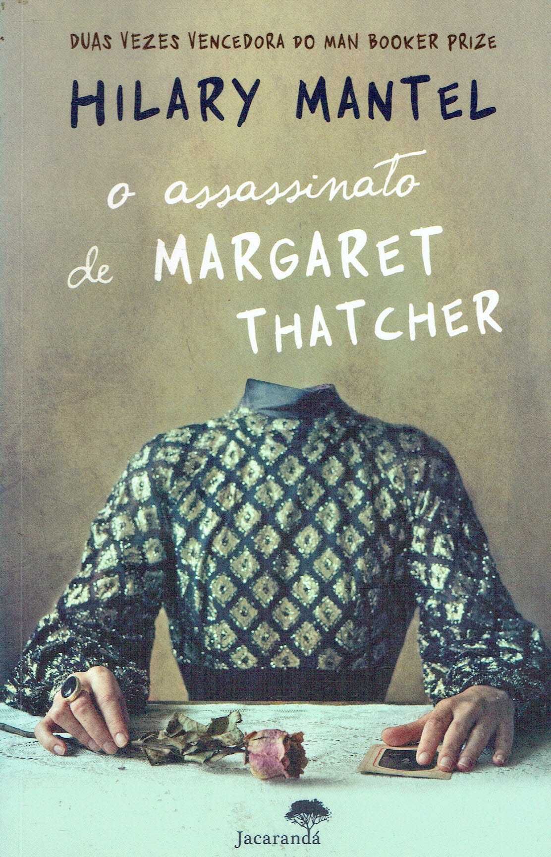 14783

O Assassinato de Margaret Thatcher
de Hilary Mantel