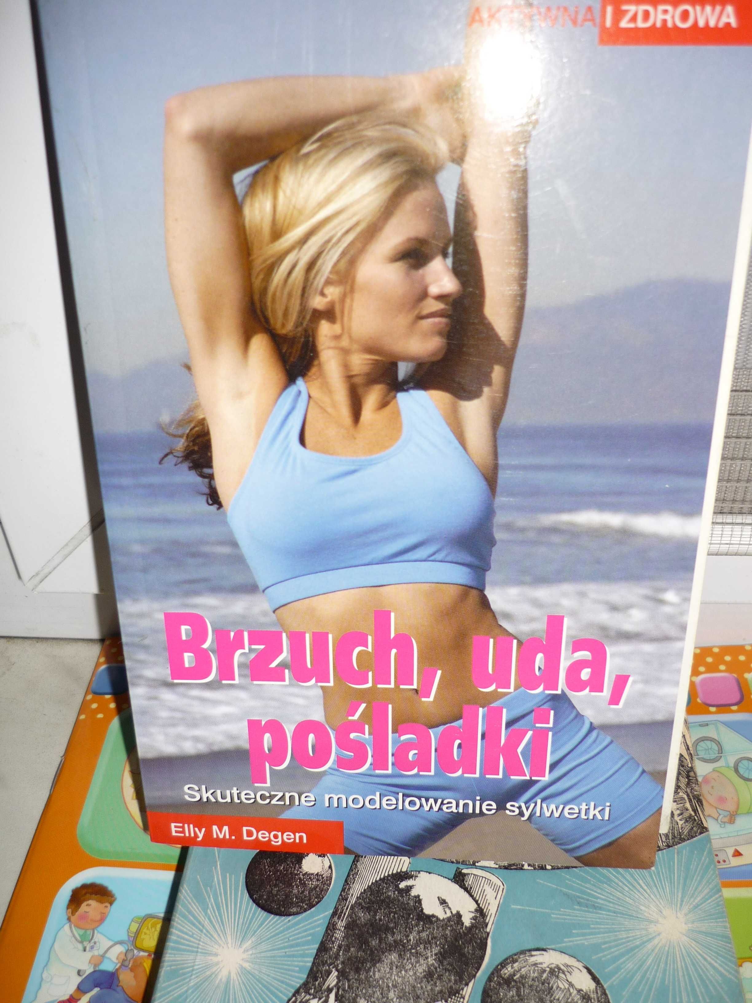 Brzuch,uda,pośladki , Skuteczne modelowanie sylwetki , Elly M.Degen.