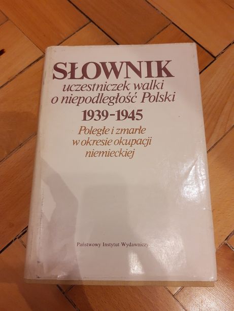 Słownik uczestniczek walki o niepodległość Polski 1939- 1945.I wydanie
