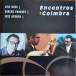 Carlos Paredes, J. Afonso, L.Goes	- - - - -		Encontros em Coimbra	- CD