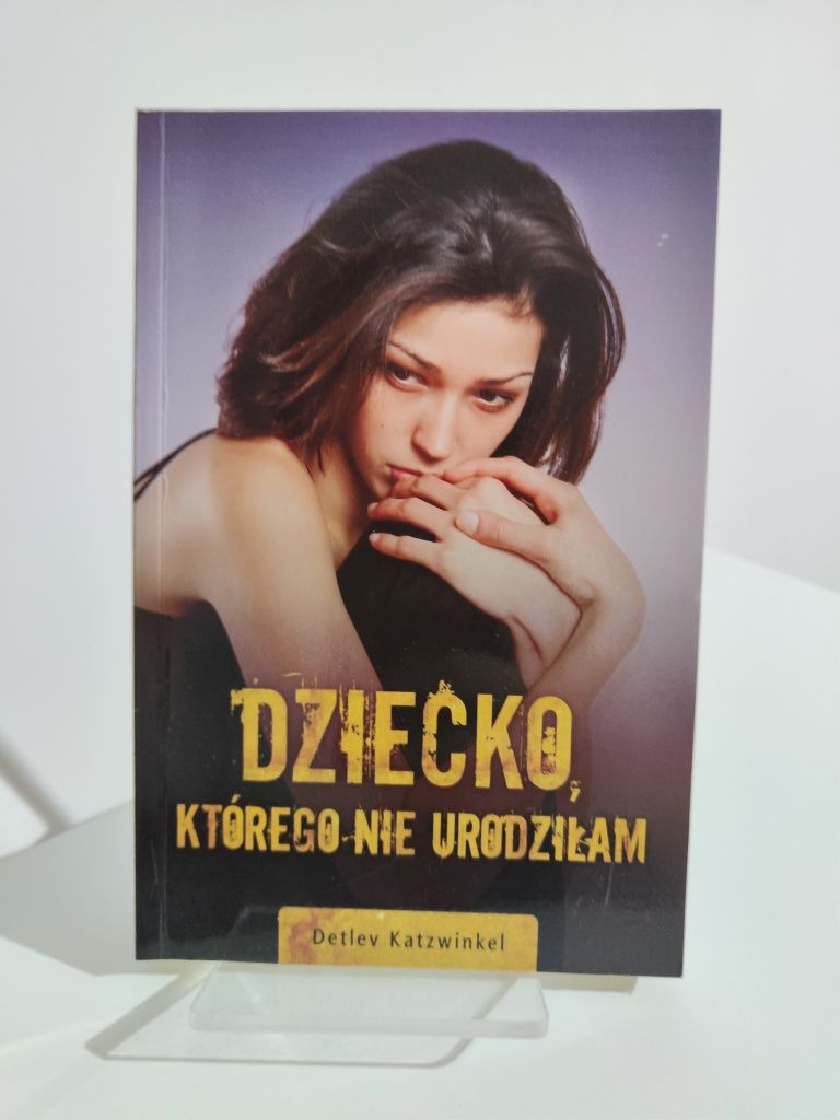 Dziecko, którego nie urodziłam Aborcja - Detlev Katzwinkel x