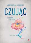 Czując. Rozmowy o emocjach. Agora. Nowy Produkt