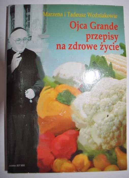 Ojca Grande przepisy na zdrowe życie - Marzena i Tadeusz Woźniakowie