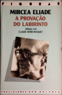 A Provação do Labirinto - Mircea Eliade