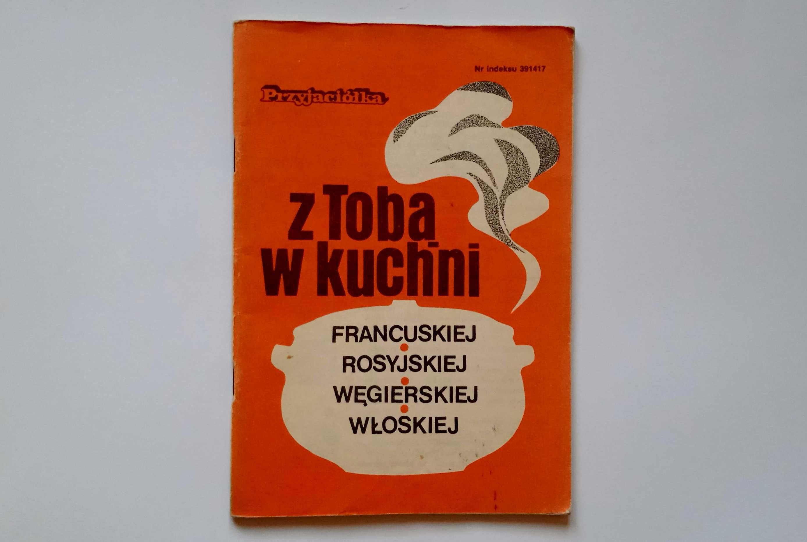 "Z Tobą w kuchni: francuskiej, rosyjskiej, węgierskiej, włoskiej"