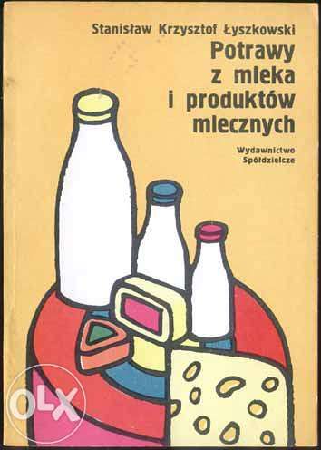Potrawy z mleka i produktów mlecznych - Stanisław Krzysztof Łyszkowski