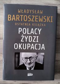 Polacy Żydzi Okupacja Bartoszewski ostatnia książka