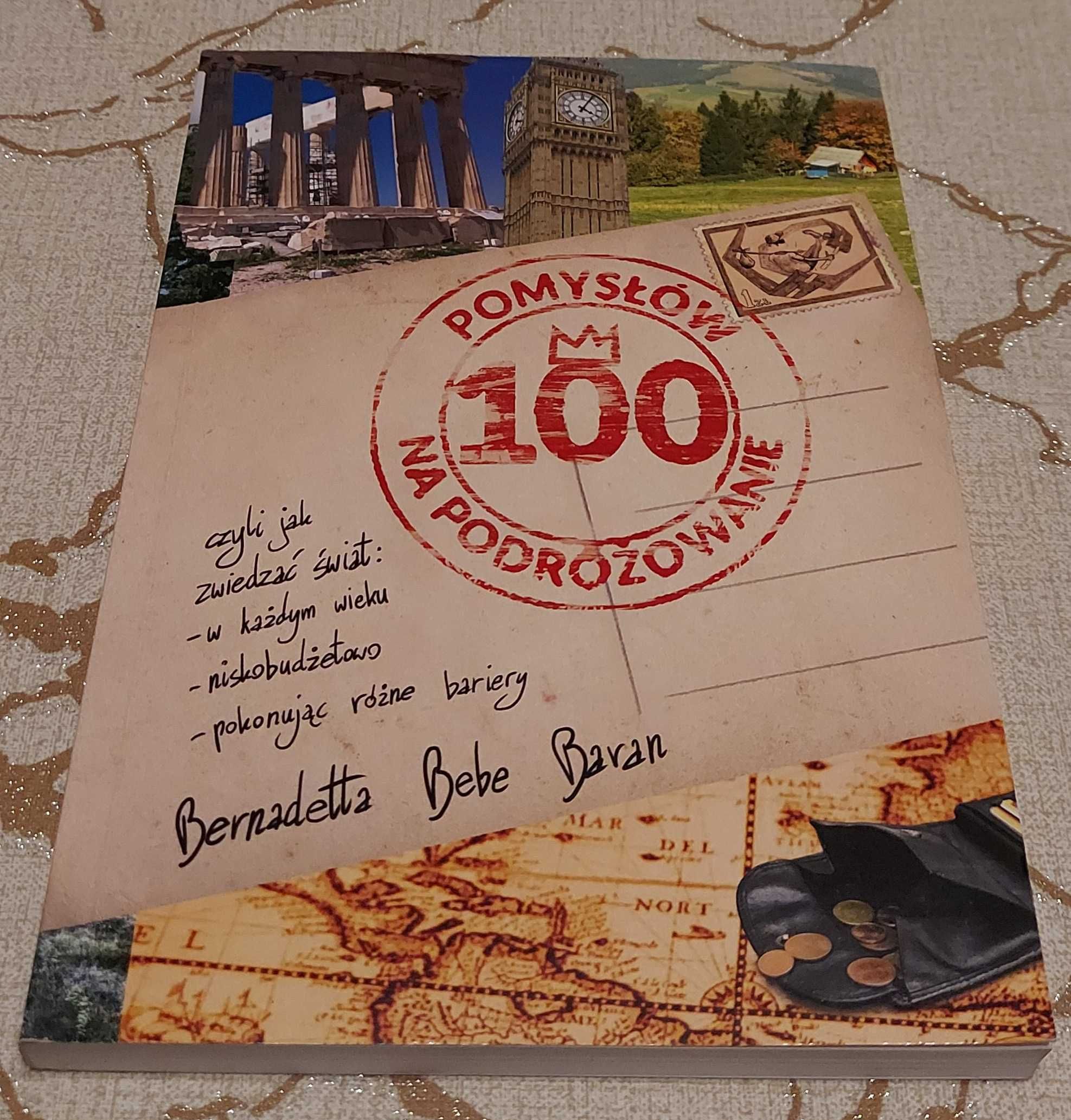 Bernadetta Bebe Baran - 100 pomysłów na podróżowanie