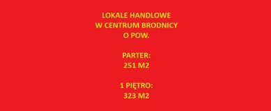 LOKALE HANDLOWE w centrum Brodnicy : 251,8 m2 oraz 323,58 m2
