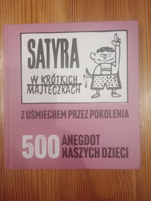 Satyra w krótkich majteczkach -500 anegdot naszych dzieci