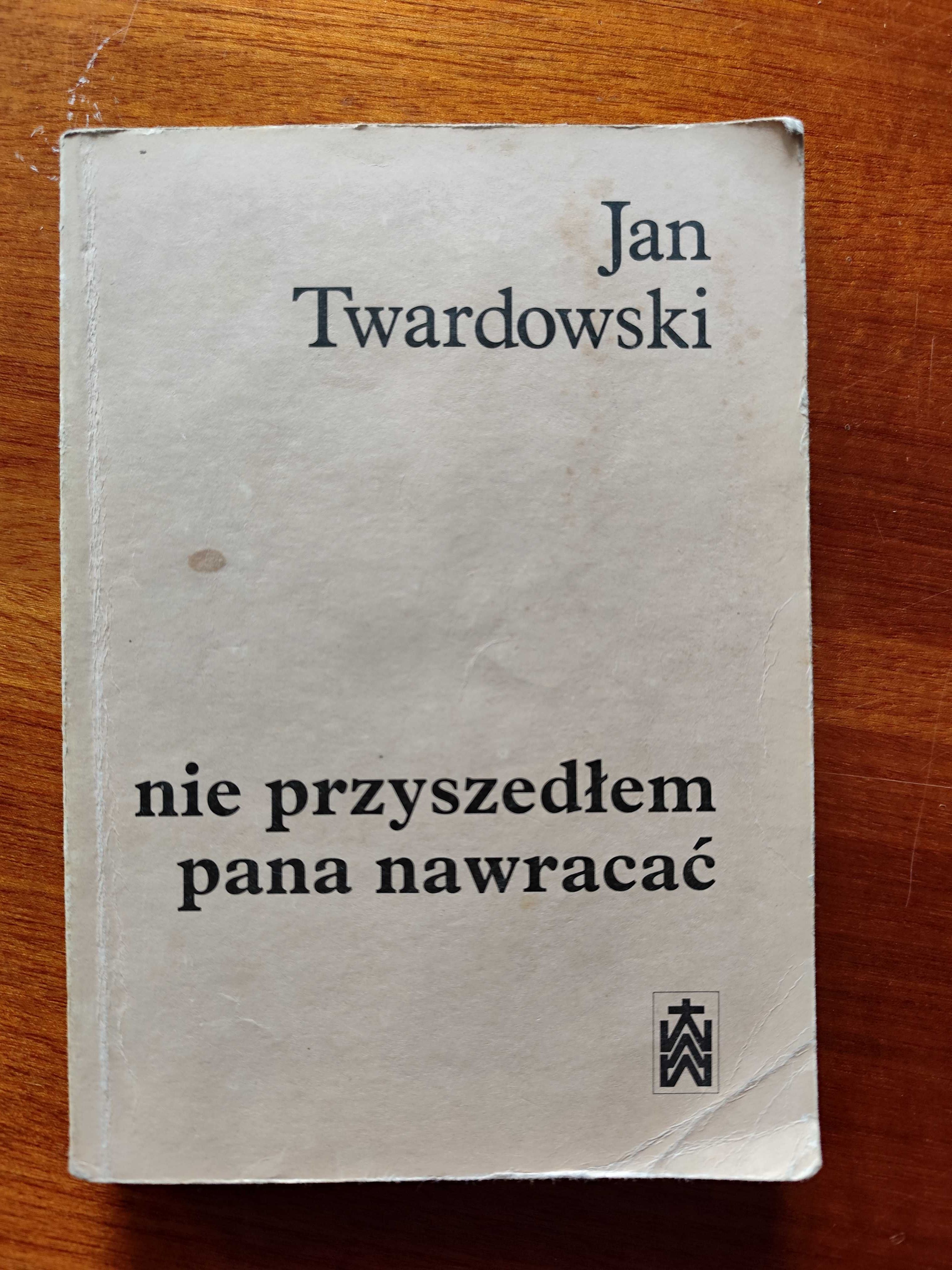 Nie przyszedłem pana nawracać. Wiersze 1945 - 1985r Jan Twardowski
