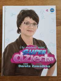 I ty możesz mieć SUPER DZIECKO radzi Dorota Zawadzka