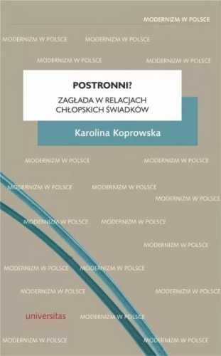 Postronni? Zagłada w relacjach chłopskich świadków - Karolina Koprows