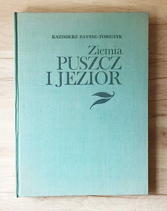 Pojezierze Mazury Ziemia Puszcz i Jezior Kazimierz Saysse-Tobiczyk +
