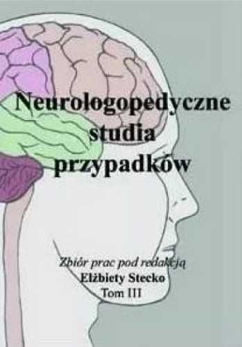 Neurologopedyczne studia przypadków T.3 - Elżbieta Stecko