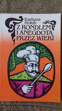 Z RONDLEM I ANEGDOTĄ PRZEZ WIEKI - Barbara Hołub kulinaria, przepisy