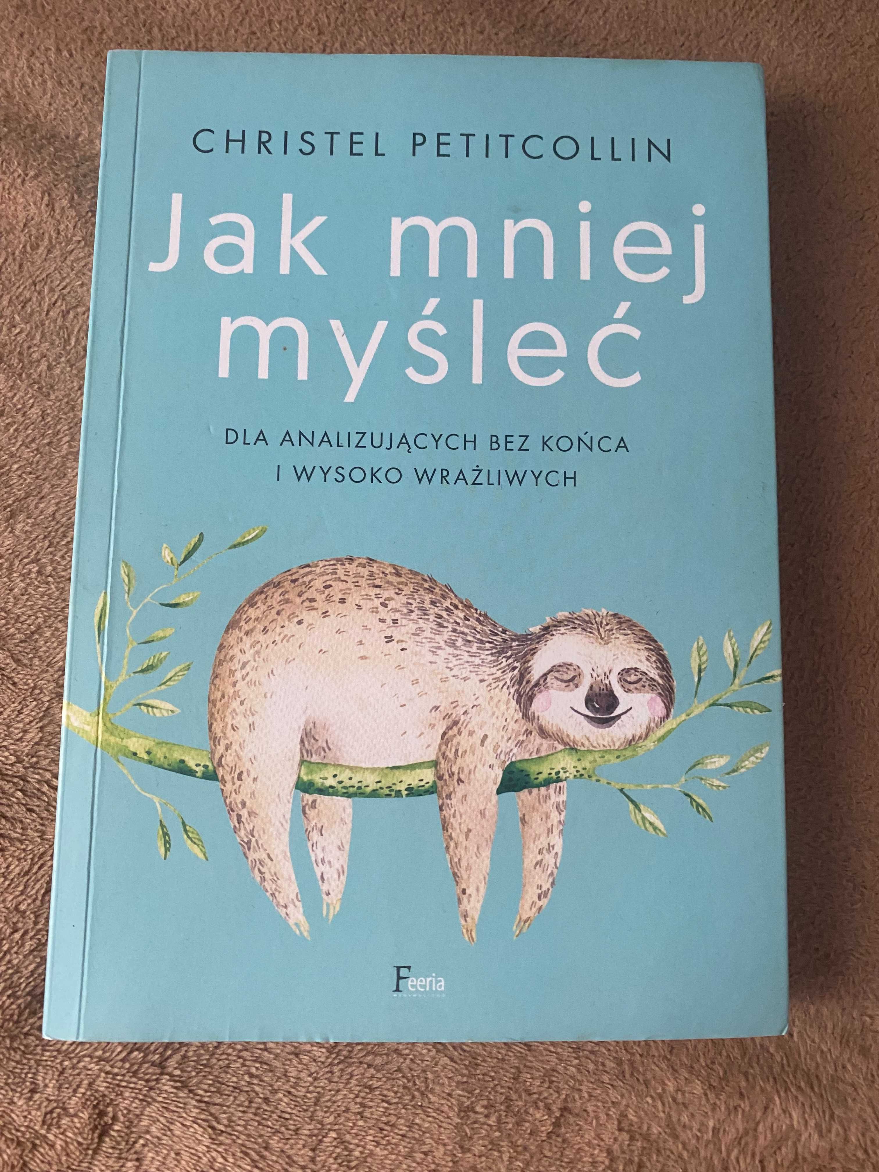 Jak mniej myśleć Christel Petitcollin