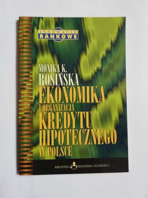 Ekonomika i Organizacja Kredytu Hipotecznego w Polsce Monika Rosińska