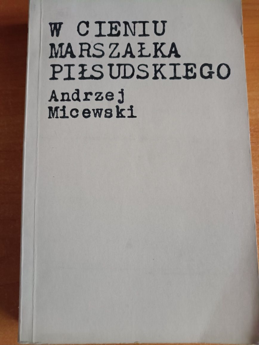 "W cieniu marszałka Piłsudskiego" Andrzej Micewski