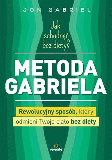 Jak schudnąć bez diety? Metoda Gabriela. Jon Gabriel (Nowa)